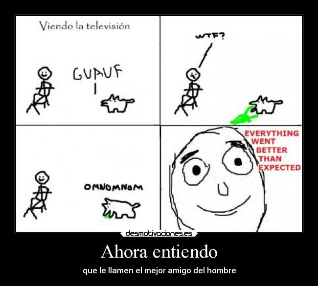Ahora entiendo - que le llamen el mejor amigo del hombre