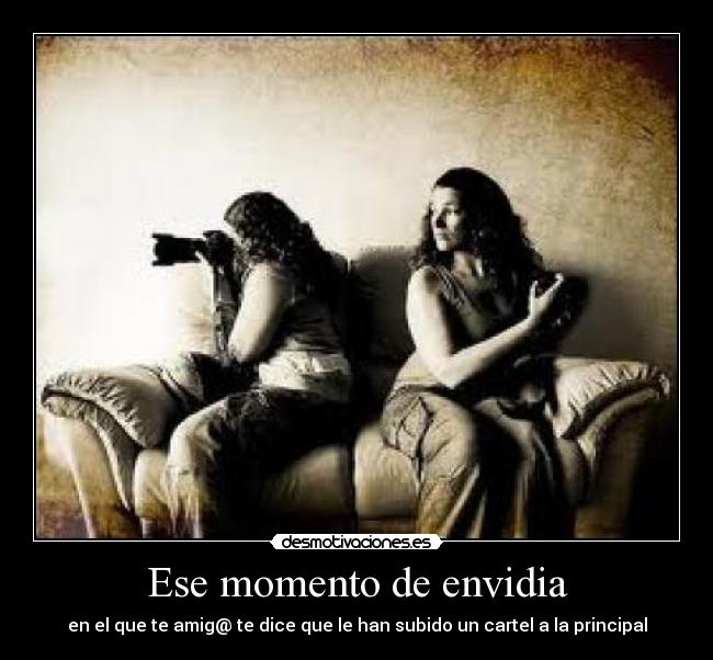 Ese momento de envidia - en el que te amig@ te dice que le han subido un cartel a la principal