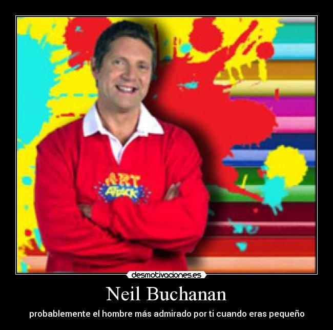 Neil Buchanan - probablemente el hombre más admirado por ti cuando eras pequeño