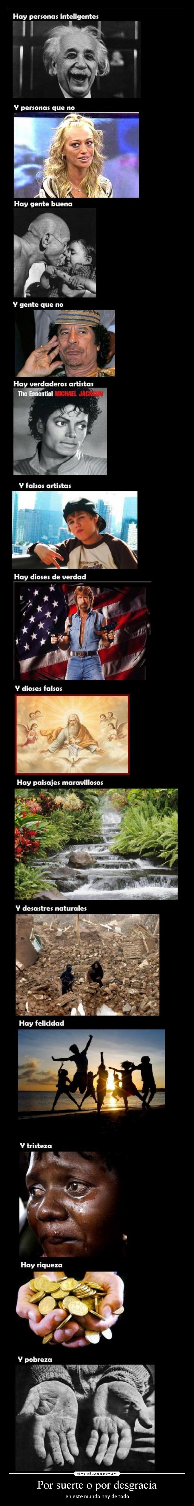 Por suerte o por desgracia - en este mundo hay de todo