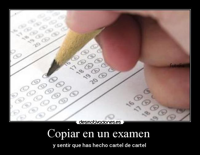 Copiar en un examen - y sentir que has hecho cartel de cartel