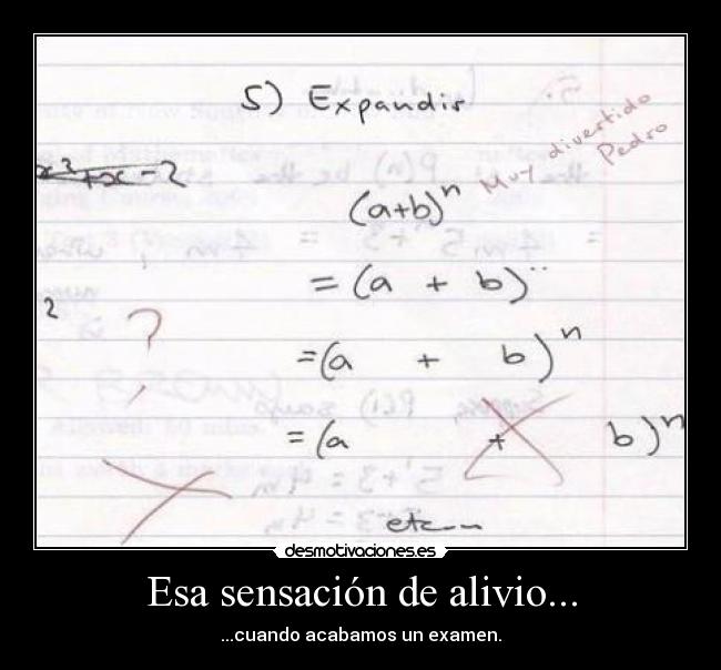 Esa sensación de alivio... - ...cuando acabamos un examen.