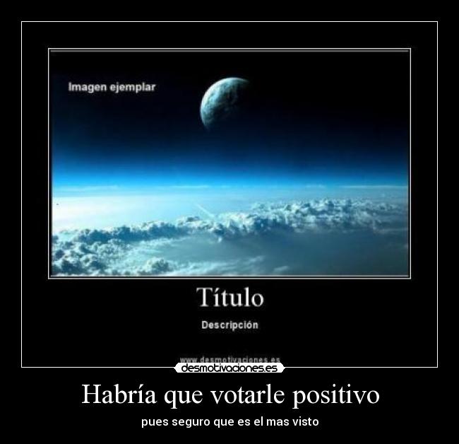 Habría que votarle positivo - pues seguro que es el mas visto