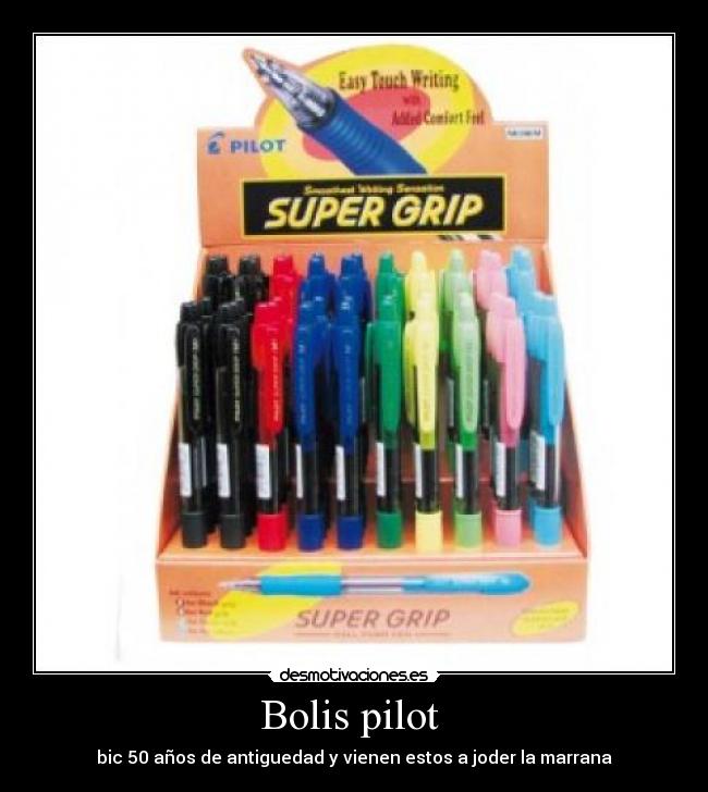 Bolis pilot  - bic 50 años de antiguedad y vienen estos a joder la marrana