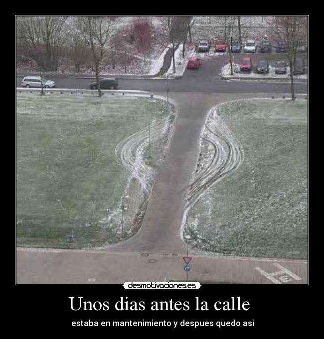 Unos dias antes la calle - estaba en mantenimiento y despues quedo asi