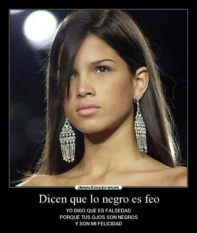 Dicen que lo negro es feo - 