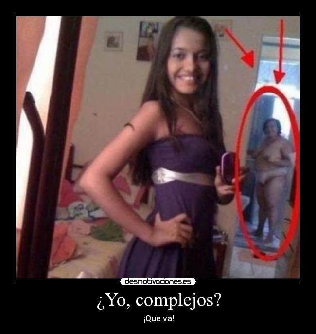 ¿Yo, complejos? -