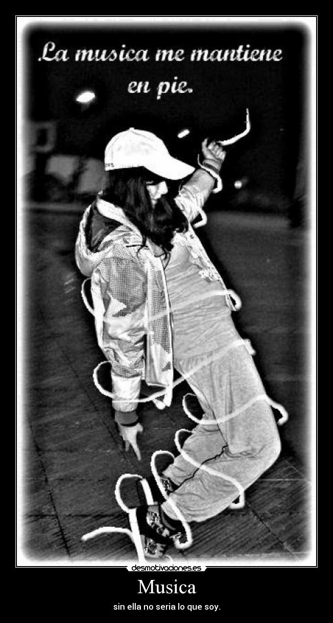 Musica - sin ella no seria lo que soy.