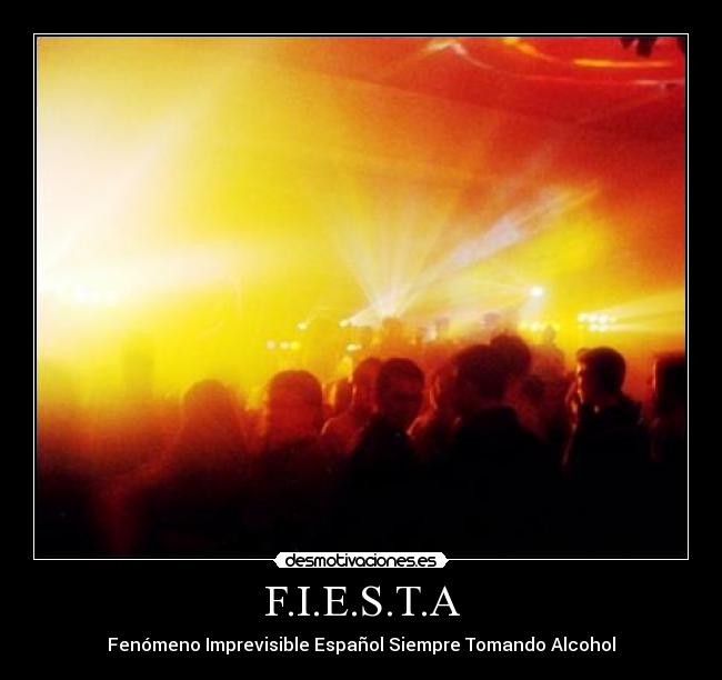 F.I.E.S.T.A - Fenómeno Imprevisible Español Siempre Tomando Alcohol