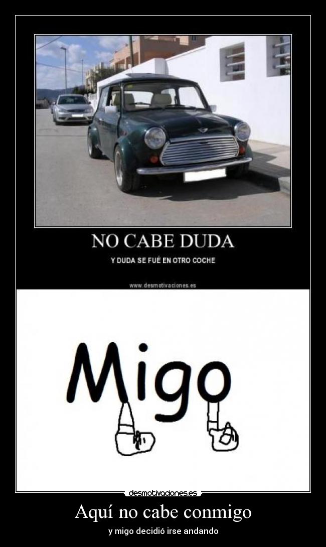 Aquí no cabe conmigo - y migo decidió irse andando