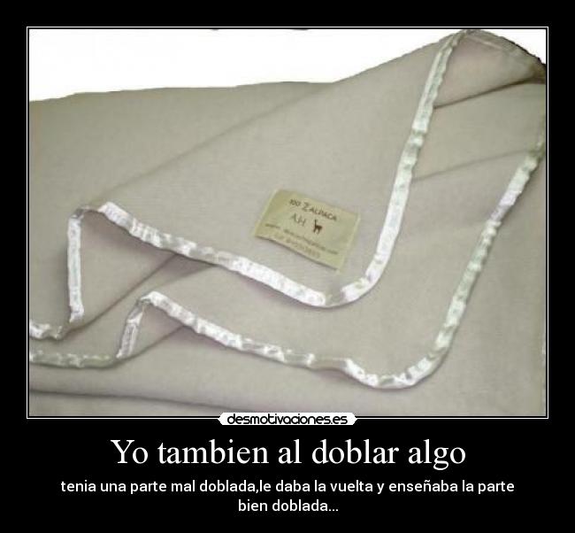 Yo tambien al doblar algo -