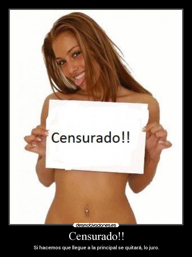 Censurado!! - Si hacemos que llegue a la principal se quitará, lo juro.