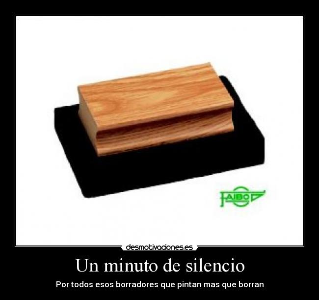 Un minuto de silencio - Por todos esos borradores que pintan mas que borran