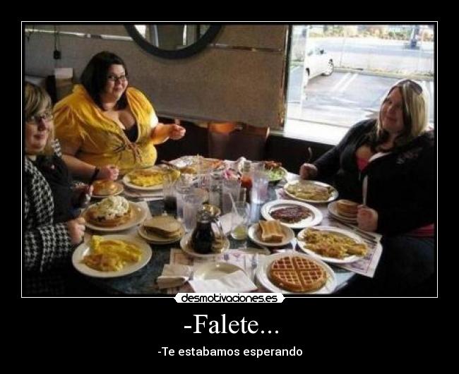 -Falete... -