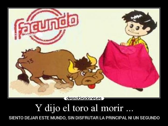 Y dijo el toro al morir ... - 