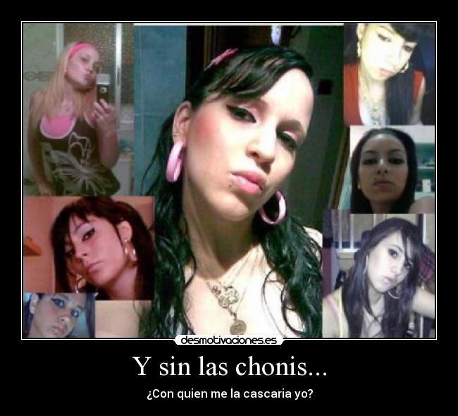 Y sin las chonis... -