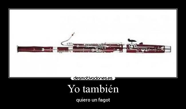 Yo también - quiero un fagot