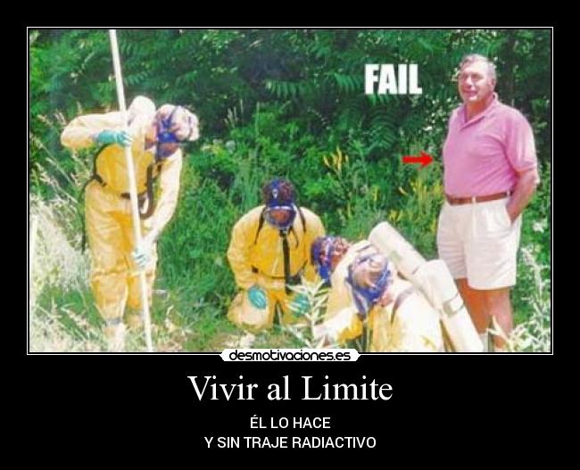 Vivir al Limite - ÉL LO HACE
Y SIN TRAJE RADIACTIVO