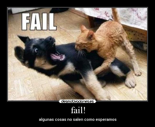 fail! - algunas cosas no salen como esperamos