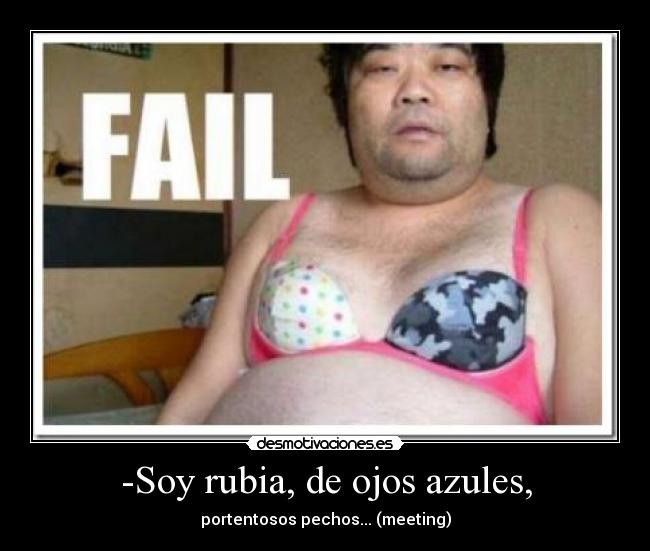 -Soy rubia, de ojos azules, - portentosos pechos... (meeting)