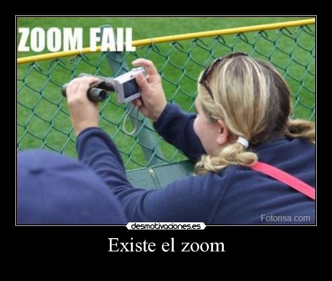 Existe el zoom - 