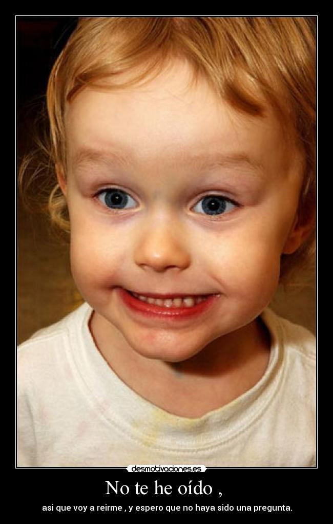 No te he oído ,  - 