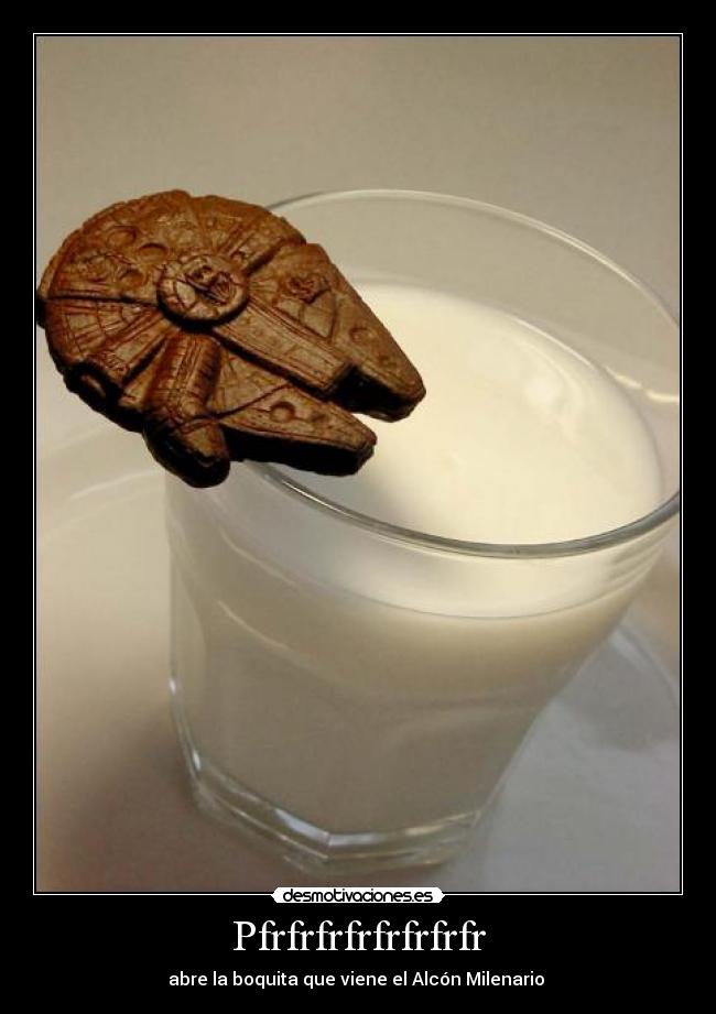 Pfrfrfrfrfrfrfrfr - abre la boquita que viene el Alcón Milenario 