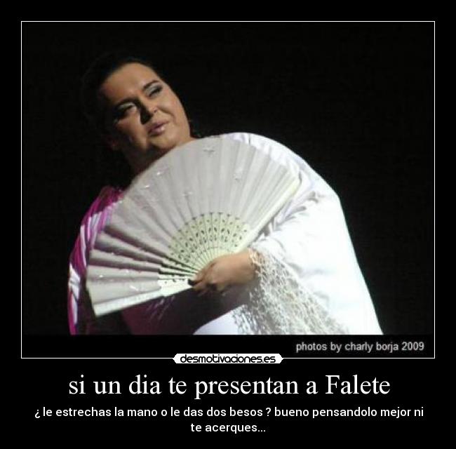 si un dia te presentan a Falete - ¿ le estrechas la mano o le das dos besos ? bueno pensandolo mejor ni te acerques...