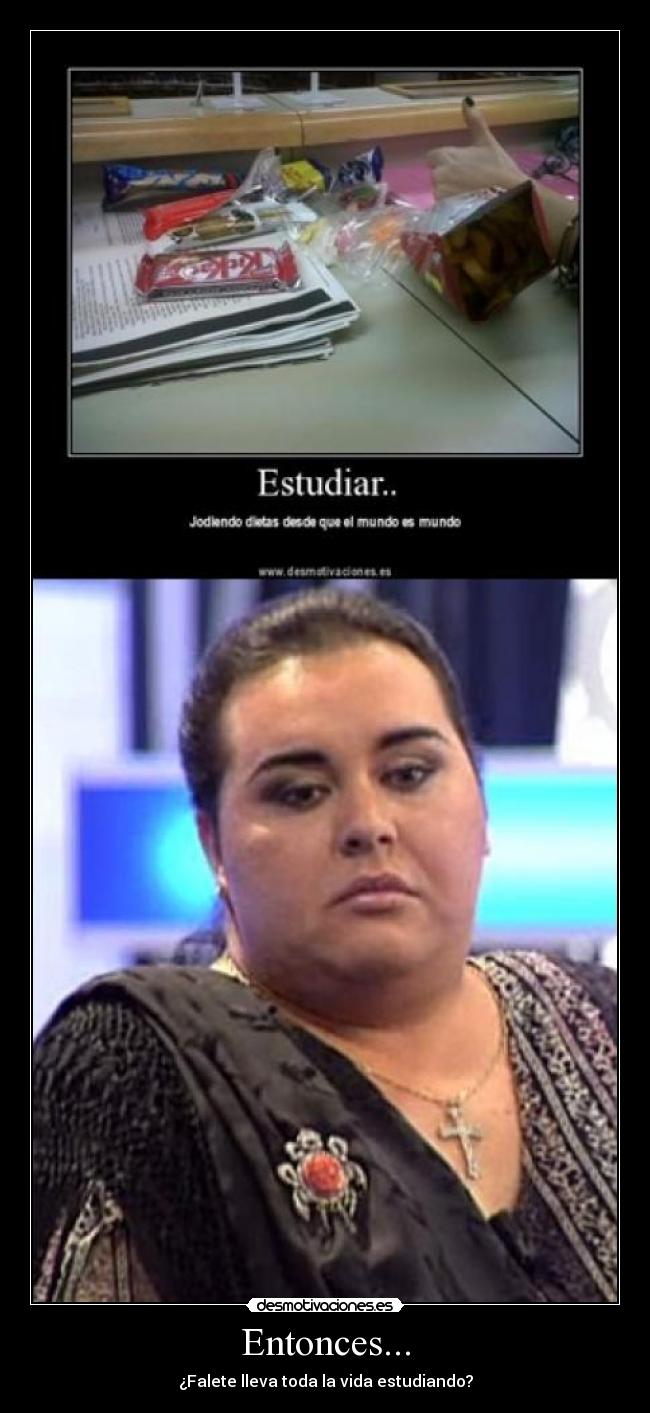 Entonces... - ¿Falete lleva toda la vida estudiando?