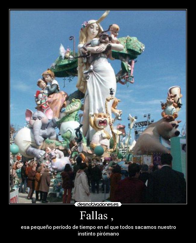 Fallas ,  - esa pequeño período de tiempo en el que todos sacamos nuestro instinto pirómano