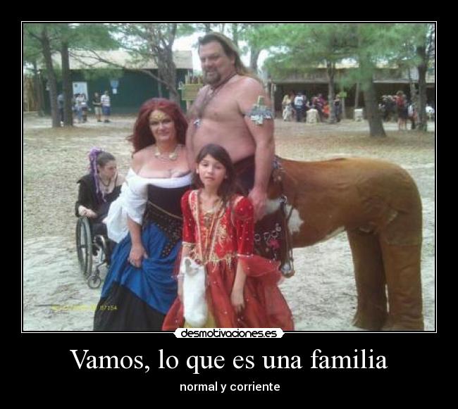Vamos, lo que es una familia - normal y corriente