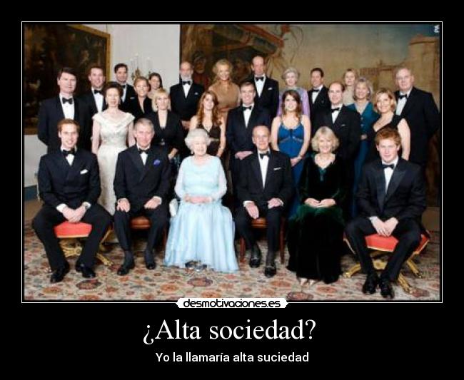 ¿Alta sociedad? - Yo la llamaría alta suciedad