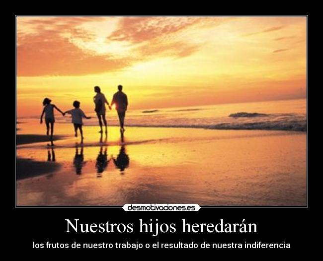 Nuestros hijos heredarán - 