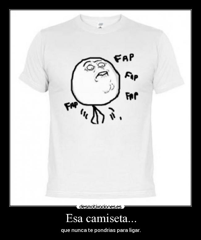 Esa camiseta... - 