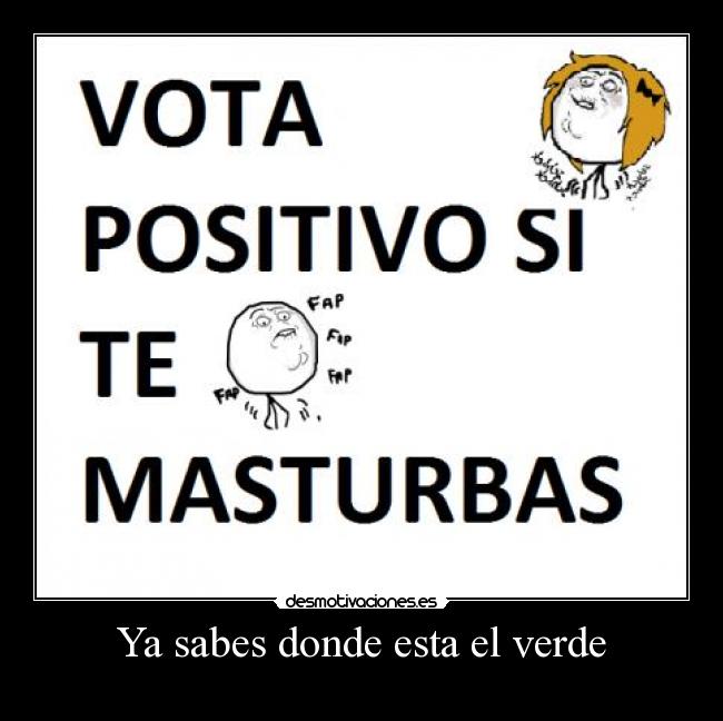 Ya sabes donde esta el verde -