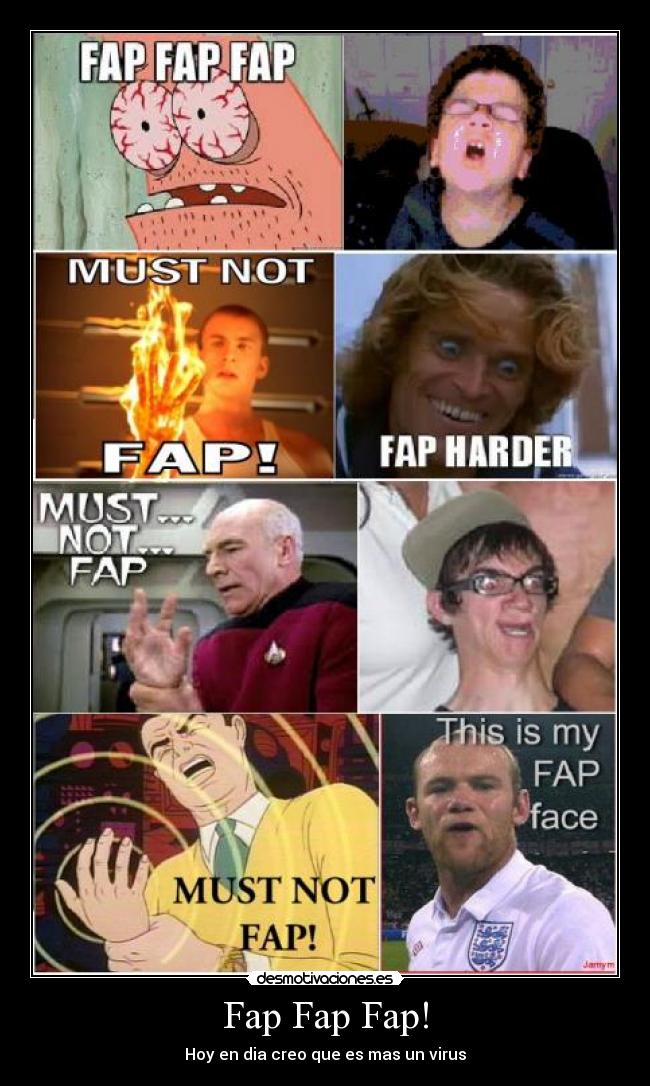 Fap Fap Fap! - Hoy en dia creo que es mas un virus