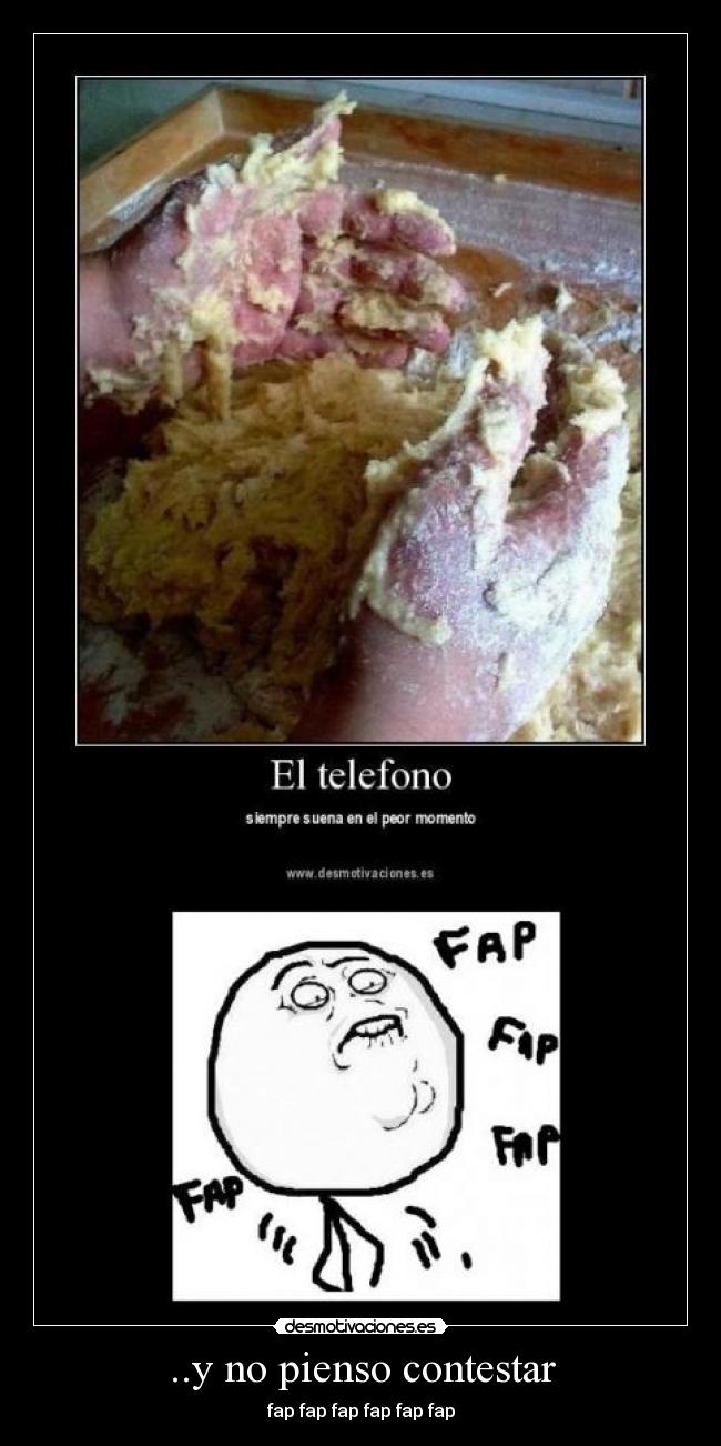..y no pienso contestar - fap fap fap fap fap fap