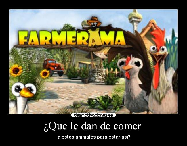¿Que le dan de comer  - 