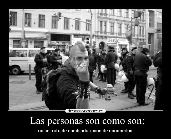 Las personas son como son; -