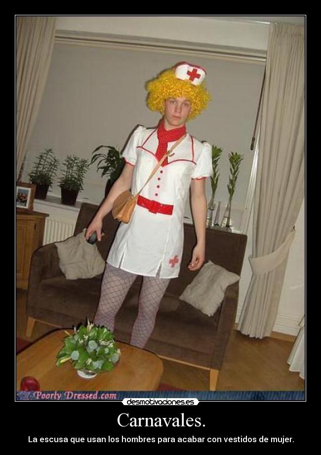 Carnavales. - La escusa que usan los hombres para acabar con vestidos de mujer.