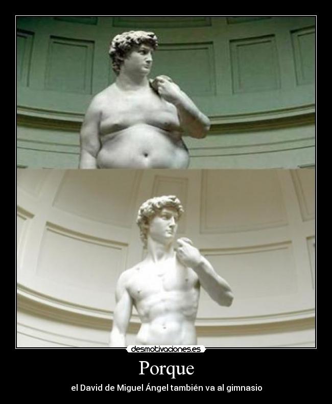 Porque - el David de Miguel Ángel también va al gimnasio