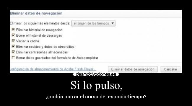 Si lo pulso, - ¿podria borrar el curso del espacio-tiempo?