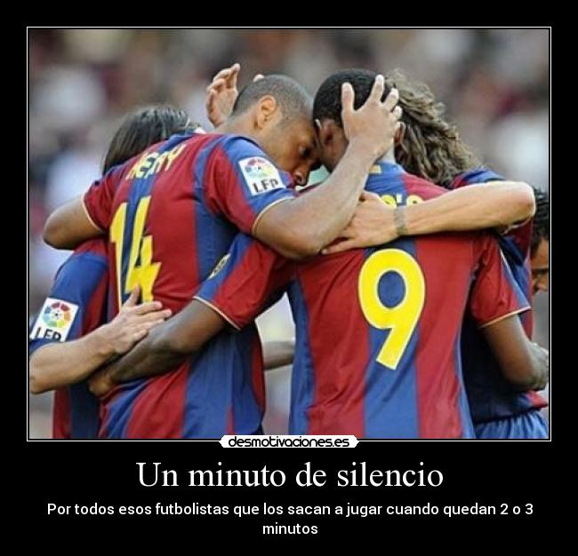 Un minuto de silencio - Por todos esos futbolistas que los sacan a jugar cuando quedan 2 o 3 minutos