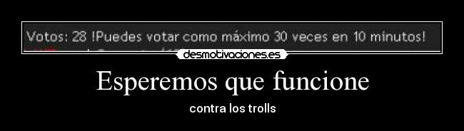 Esperemos que funcione - contra los trolls