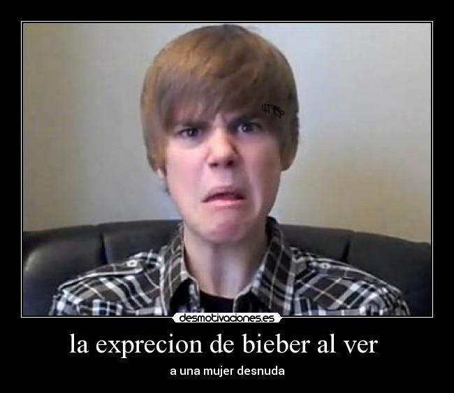 la exprecion de bieber al ver -