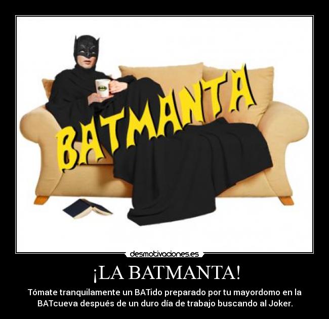 ¡LA BATMANTA! - Tómate tranquilamente un BATido preparado por tu mayordomo en la
BATcueva después de un duro día de trabajo buscando al Joker.