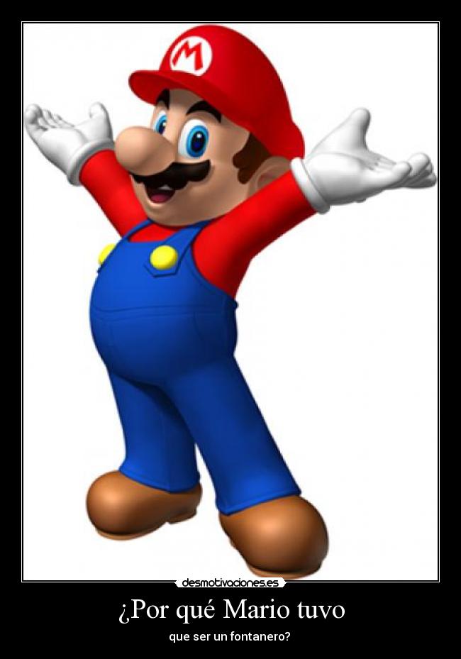 ¿Por qué Mario tuvo - que ser un fontanero?