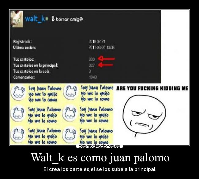 Walt_k es como juan palomo -