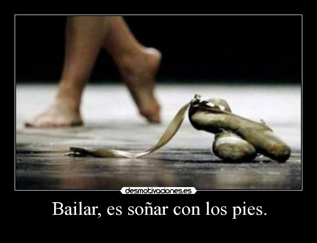 Bailar, es soñar con los pies. - 