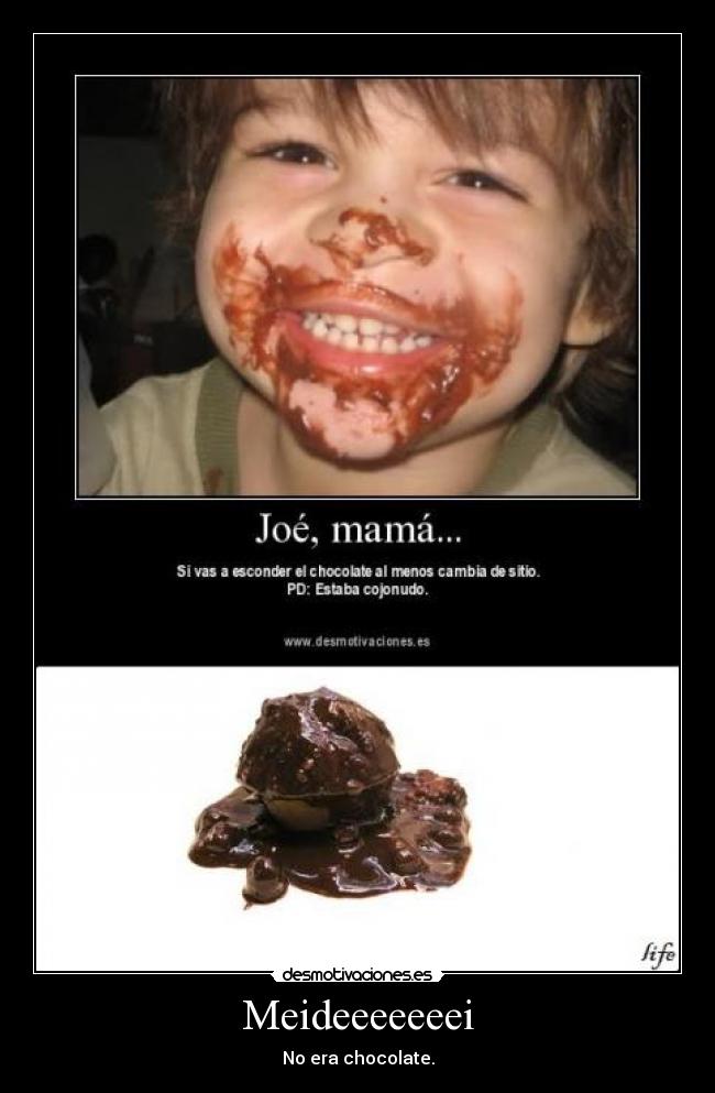 Meideeeeeeei - No era chocolate.